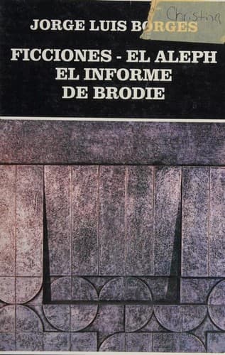 Ficciones ; El aleph ; El informe de Brodie