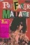 Por favor, mátame