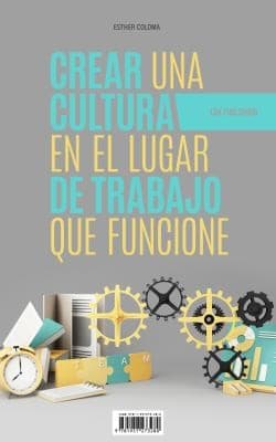 Crear una Cultura en el Lugar de Trabajo Que Funcione