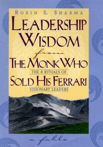 Leadership Wisdom from the Monk Who Sold His Ferrari