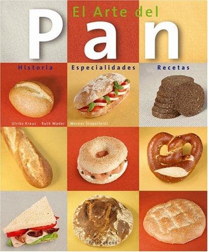 El Arte Del Pan / the Art of Bread