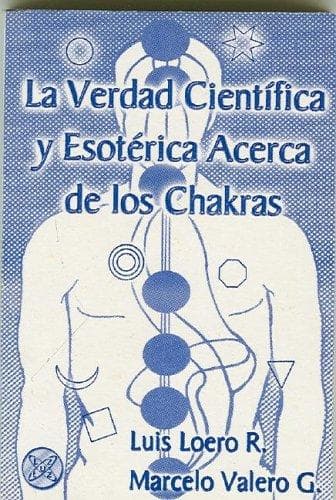 La verdad cientifica y esoterica acerca de los Chakras