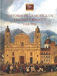 Historia de la música en Santafé y Bogotá, 1538-1938
