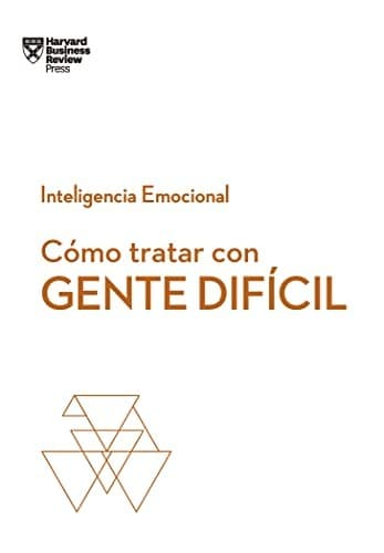 Cómo Tratar con Gente Difícil. Serie Inteligencia Emocional HBR (Dealing with Difficult People Spanish Edition)